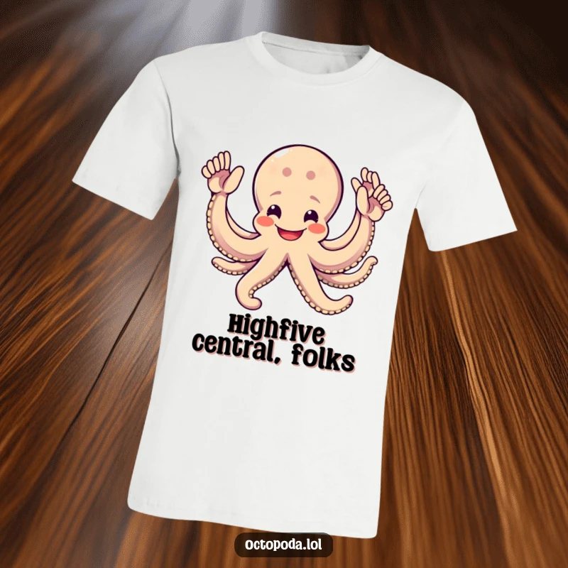 Funny Octopus T-Shirt: A grinning octopus with eight arms extended, offering enthusiastic high-fives, designed for ultimate fun and positive vibes.